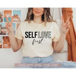 Self Love First Svg, Inspirational Svg Quote, Motivational Svg Sayings Shirt Design, Happiness Svg, Mental Health Svg De