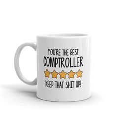 Best Comptroller Mug-You're The Best Comptroller Keep That Shit Up-5 Star Comptroller-Five Star Comptroller-Best Comptro