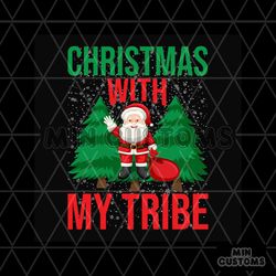 Christmas With My Tribe Svg, Christmas Svg, Santa Svg, Xmas svg