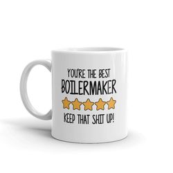 Best Boilermaker Mug-You're The Best Boilermaker Keep That Shit Up-5 Star Boilermaker-Five Star Boilermaker-Best Boilerm