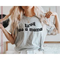 Tired as a Mama Svg Png, Funny Mom Life Svg, Mother Svg, Mom Svg Quotes and Sayings, Mother's Day Svg Cut File for Cricu