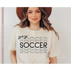 Soccer Svg Png, Yay Soccer Svg Funny Shirt Design Cut File for Cricut, Silhouette Eps DXF Pdf Iron On Transfer Vinly Dec