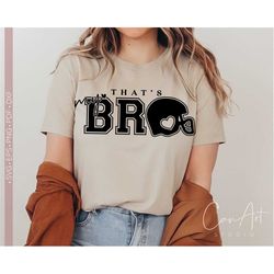 that's my bro svg png, football bro svg shirt design, football svg cut file for cricut, silhouette eps dxf pdf iron on t