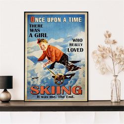 Once Upon A Time There Was A Girl Who Really Loved Skiing It Was Me The End Poster, Little Girl Art, Vintage Skiing Post