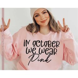 Breast Cancer Awareness Svg, In October We Wear Pink Svg, Cancer Awareness Svg Png Eps Dxf Pdf Shirt Design Silhouette C