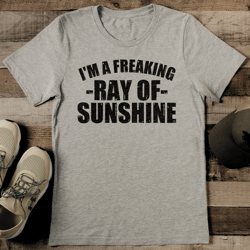 I'm A Freaking Ray Of Sunshine Tee