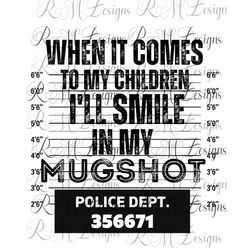 When it Comes to my Children I'll Smile in my Mugshot, Funny Mom Shirt, Gift for Mom, Mom Vibes, Mommy Life, Momma Bear