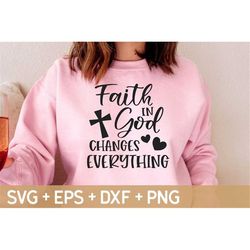 Faith in God Changes Everything Svg, Religious Svg, Jesus Svg, God Svg Quote,Bible Verse Svg, Svg For Making Cricut File