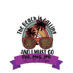 The Beach Is Calling  SVG, PNG, JPG, sublimation, summertime, beach, vacation cricut, silhouette
