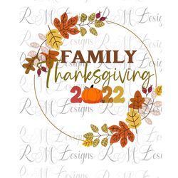 Family Thanksgiving 2022 Png, Happy Thanksgiving Png, Thanksgiving Shirts Png, Thanksgiving Outfits, Fall Shirts, Turkey