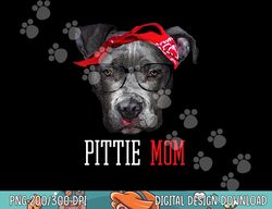 Pittie Mom Pitbull Dog Lovers Mothers Day Gift  png, sublimation Women  png, sublimation copy
