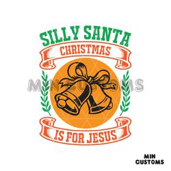 Silly Santa Christmas Is For Jesus Bells Svg, Christmas Svg, Silly Santa Svg