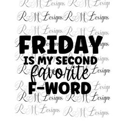 Friday Is My Second Favorite F Word SVG, Funny Adult SVG, Instant Download, Cricut Cut Files, Silhouette Cut Files, Down