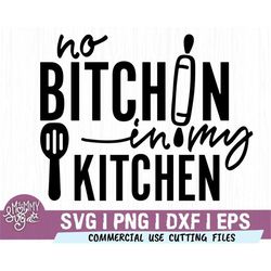 No Bitchin' In My Kitchen svg, Apron svg, Funny Kitchen Quotes svg, Kitchen Sign svg, Home Decor svg,Food Svg, Cooking S