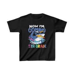 Now I'm Coming For 5Th Grade Shark Back To School shirt , Cute Shark shirt , Back To School shirt