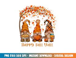 Happy Fall Y all Gnome Autumn Gnomes Pumpkin Spice Season png, sublimation copy