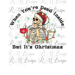 When You're Dead Inside But It's Xmas, Christmas png, Xmas Skeleton png, Xmas Coffee png