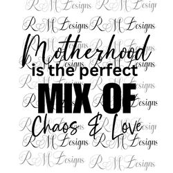 Motherhood the Perfect Mix of Chaos and Love, Funny Mom Shirt Png, Gift for mom, Mothers Day Gift, Mom Vibes