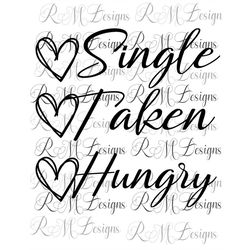 Single, Taken, Hunrgy Valentines Png Instant Download File, Valentine Shirt Png, Couples Valentine Shirt, Valentine Gift