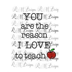 The Reason I Love to Teach, teacher quotes, teacher svg, teacher png  , Teacher appreciation, Cricut, Silhouette, Sublim