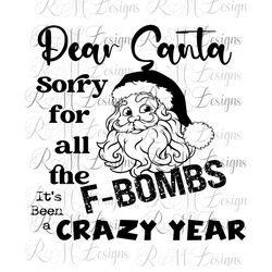 Dear Santa, Sorry for The F-Bombs, Christmas Shirt SVG Instant Download File, Merry Christmas Shirt, Santa Claus Shirt,