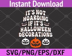 Funny Quote, It's Not Hoarding If Its Halloween Decorations Svg, Eps, Png, Dxf, Digital Download