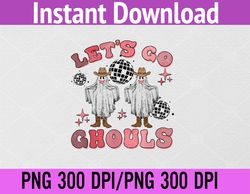 Let's Go Ghouls Disco Ball Ghost Spooky Halloween Party PNG, Digital Download