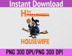 Halloween Funny H for Halloween Houswife Sayings PNG, Digital Download