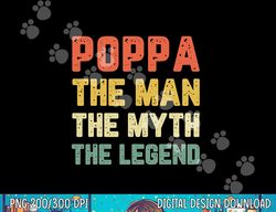 Poppa The Man The Myth The Legend Vintage Retro  png, sublimation
