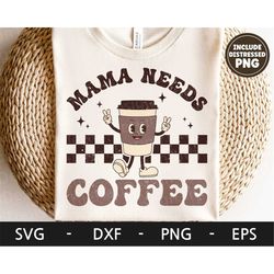 Mama needs coffee svg, Happy Mother's day svg, Mom Life svg, Mother's day t shirt svg, dxf, png, eps, svg files for cric