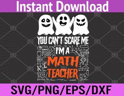 You Cant Scare Me Im A Math Teacher Lazy Halloween Costume Svg, Eps, Png, Dxf, Digital Download