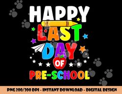 Happy Last Day Of PreSchool Shirt Graduation Teacher Student  png, sublimation copy