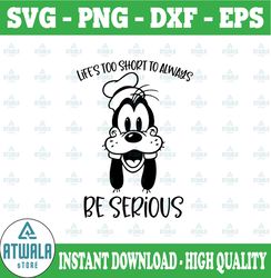 Goofy Life's too short to always be serious, A Goofy Movie svg,Walt Disney Quotes SVG, DXF,PNG, Clipart, Cricut, Quotes,