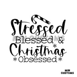 Stressed Blessed And Christmas Obsessed Svg, Christmas Svg