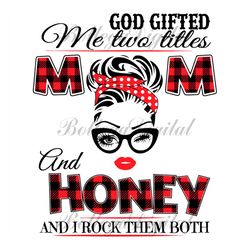 God Gifted Me Two Titles Mom And Honey Svg, Trending Svg, God Gifted Me Two Titles, Mom Svg, Mother Svg, God Svg, Honey