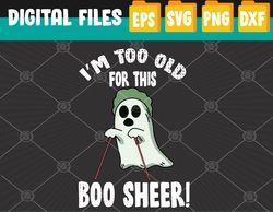 Im Too Old For This Boo Sheet Lazy Halloween Costume Ghost Svg, Eps, Png, Dxf, Digital Download