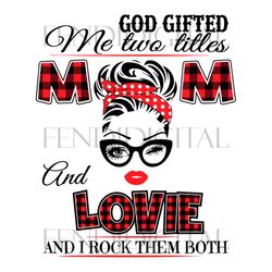 God Gifted Me Two Titles Mom And Lovie Svg, Trending Svg, God Gifted Me Two Tittles, Mom Svg, Mother Svg, God Svg, Lovie