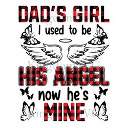 Dads Girl I Used To Be His Angle Now Hes Mine Svg, I Miss You Dad, Papa Svg, Dad Svg, Father Daughter, Father Svg, Daddy