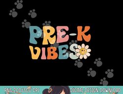 Pre-K Vibes - Pre Kindergarten Team Retro 1st Day of School  png, sublimation copy
