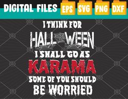 I Think For Halloween I Shall Go As Karma Halloween Svg, Eps, Png, Dxf, Digital Download