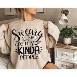Sweary Moms are My Kinda People SVG, Mom Life Svg, Mom svg, Mothers Day svg, Mama svg, Funny Mom svg, PNG