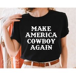 Make America Cowboy Again Svg, Country Svg, Svg Files For Cricut, Country Cut File, Cowboy Svg, Country Cut File, Wester