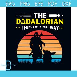 The Dadalorian This Is The Way Svg, Fathers Day Svg, Fathers Svg, Dad Svg, Dada Svg, Dada Lover Svg, Star War Svg, Disne