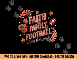 Happy Thanksgiving Football Turkey & Touchdowns Faith Family png, sublimation copy