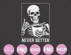 Never Better Skeleton Drinking Coffee Halloween Svg, Eps, Png, Dxf, Digital Download