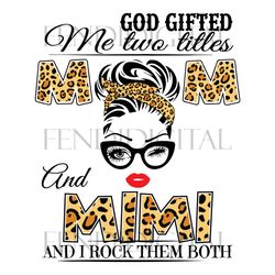 God Gifted Me Two Titles Mom And Mimi Svg, Trending Svg, Mom Svg, Mother Svg, Mama Svg, Mom Life, Mimi Svg, I Have Two T