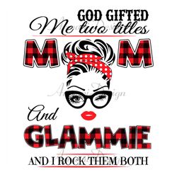 God Gifted Me Two Titles Mom And Glammie Svg, Trending Svg, God Gifted Me Two Titles, Mom Svg, Mother Svg, Grandma Svg,