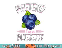 Pretend I m A Blueberry Funny Cute Lazy Halloween Costume png, sublimation copy