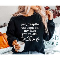 Yet Despite The Look On My Face You're Still Talking Svg, Sarcastic Svg, Silhouette, Cricut, Instant Download