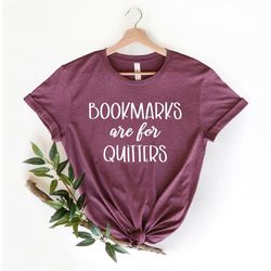 Bookmarks Are For Quitters Shirt, Book Lover Quitter, Reading Shirt, Bibliophile Shirt, Book Lover Gifts, Bookworm Gift,
